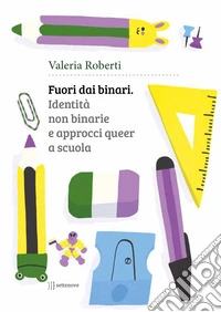 Fuori dai binari. Identità non binarie e approcci queer a scuola libro