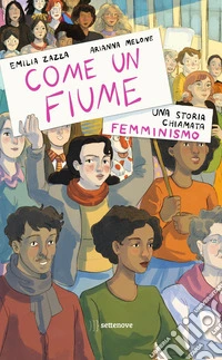 Come un fiume. Una storia chiamata femminismo libro
