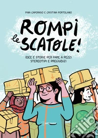 Rompi le scatole! Idee e storie per fare a pezzi stereotipi e pregiudizi libro