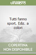 Tutti fanno sport. Ediz. a colori libro