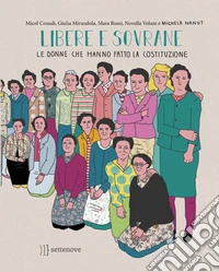 Libere e sovrane. Le donne che hanno fatto la Costituzione libro