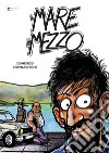 Il mare in mezzo. Ediz. illustrata libro