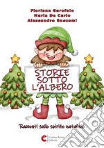 Storie sotto l'albero. Racconti sullo spirito natalizio. Ediz. illustrata libro