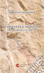 L'assenza e il negativo. Michael Heizer e la Land Art libro