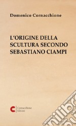 L'origine della scultura secondo Sebastiano Ciampi libro