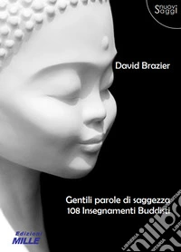 Gentili parole di saggezza. 108 insegnamenti buddisti libro