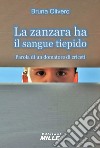 La zanzara ha il sangue tiepido. Parola di un domatore di criceti libro