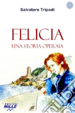 Felicia. Una storia operaia libro