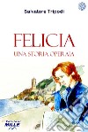 Felicia. Una storia operaia libro di Tripodi Salvatore