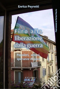 Fino alla liberazione dalla guerra. Pensieri, azioni, speranze di pace libro