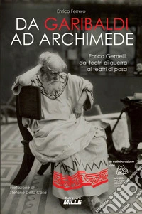 Da Garibaldi ad Archimede. Enrico Gemelli, dai teatri di guerra ai teatri di posa libro