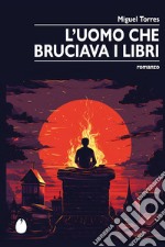 L'uomo che bruciava i libri libro