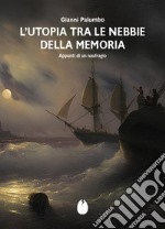 L'Utopia tra le nebbie della memoria. Appunti di un naufragio libro