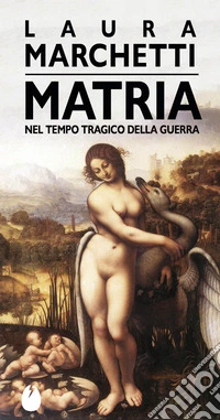 Matria. Nel tempo tragico della guerra libro