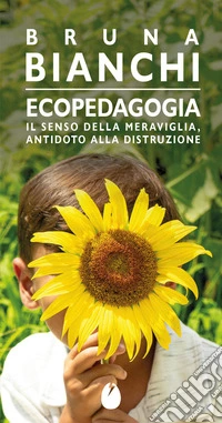 Ecopedagogia. Il senso della meraviglia, antidoto alla distruzione libro