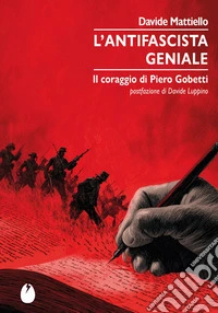 L'antifascista geniale. Il coraggio di Piero Gobetti libro