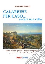 Calabrese per caso... ancora una volta. Nuovi piccoli, grandi e disperati argomenti per una terra in balìa di se stessa