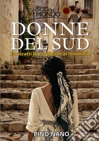 Donne del Sud. 25 ritratti di eccellenze al femminile libro