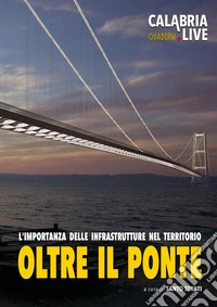 Oltre il ponte. L'importanza delle infrastrutture complementari nel territorio dello Stretto di Messina libro