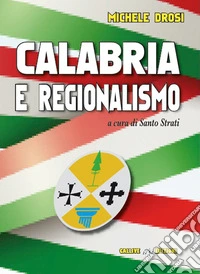 Calabria e regionalismo. Tra crisi del modello, tentativi di riforma e proposte per il futuro dopo oltre 50 anni dalla nascita delle Regioni