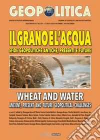 Il grano e l'acqua. Sfide geopolitiche antiche, presenti e future-Wheat and water ancient, present and future geopolitical challenges. Ediz. bilingue libro