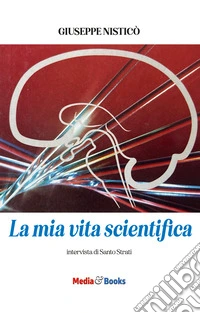 La mia vita scientifica. Intervista di Santo Strati