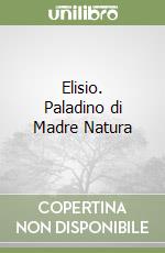 Elisio. Paladino di Madre Natura