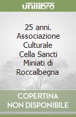 25 anni. Associazione Culturale Cella Sancti Miniati di Roccalbegna libro