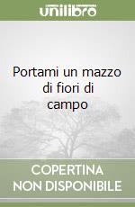 Portami un mazzo di fiori di campo libro