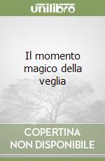 Il momento magico della veglia