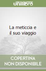 La meticcia e il suo viaggio libro