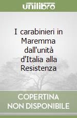 I carabinieri in Maremma dall'unità d'Italia alla Resistenza