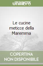 Le cucine meticce della Maremma libro
