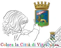 Colora la città di Viterbo. Ediz. illustrata libro