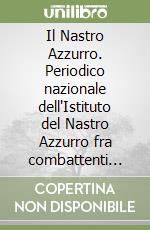 Il Nastro Azzurro. Periodico nazionale dell'Istituto del Nastro Azzurro fra combattenti decorati al valor militare. Quaderni. Vol. 1 libro