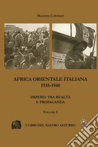 Africa Orientale italiana 1935-1940. Impero: tra realtà e propaganda libro