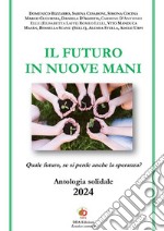 Il futuro in nuove mani. Quale futuro, se si perde anche la speranza?