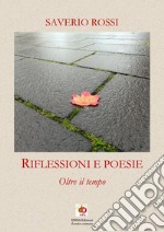 Riflessioni e poesie. Oltre il tempo. Nuova ediz. libro