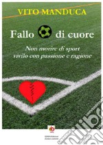 Fallo di cuore. Non morire di sport, vivilo con passione e ragione. Nuova ediz. libro