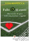 Fallo di cuore. Non morire di sport, vivilo con passione e ragione. Nuova ediz. libro di Manduca Vito