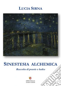 Sinestesia alchemica. Raccolta di poesie e haiku libro