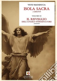 Il risveglio dell'angelo sterminatore. Isola sacra. I delitti. Vol. 3 libro