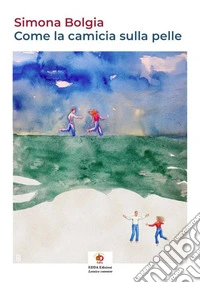 Come la camicia sulla pelle. Ediz. illustrata libro