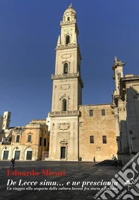 De Lecce simu...e ne presciamu. Un viaggio alla scoperta della cultura leccese fra storia e fantasia libro