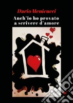 Anch'io ho provato a scrivere d'amore libro