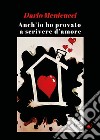 Anch'io ho provato a scrivere d'amore libro di Menicucci Dario