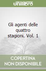 Gli agenti delle quattro stagioni. Vol. 1 libro