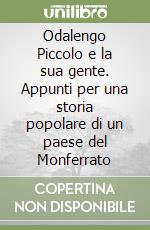 Odalengo Piccolo e la sua gente. Appunti per una storia popolare di un paese del Monferrato libro