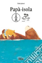 Papà-isola. Ediz. CAA libro