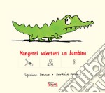 Mangerei volentieri un bambino. Ediz. CAA libro